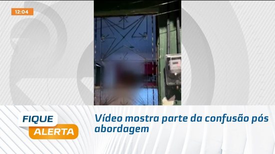 Vídeo mostra parte da confusão pós abordagem