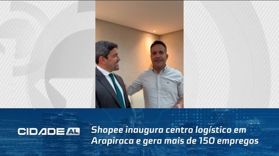 Shopee inaugura centro logístico em Arapiraca e gera mais de 150 empregos