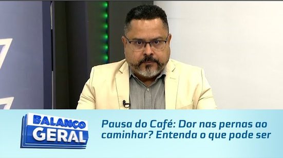 Pausa do Café: Dor nas pernas ao caminhar? Entenda o que pode ser