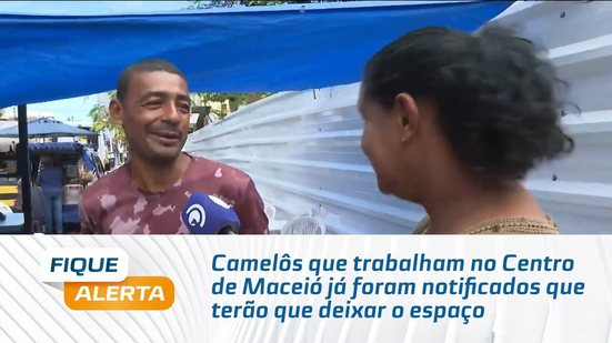 Camelôs que trabalham no Centro de Maceió já foram notificados que terão que deixar o espaço