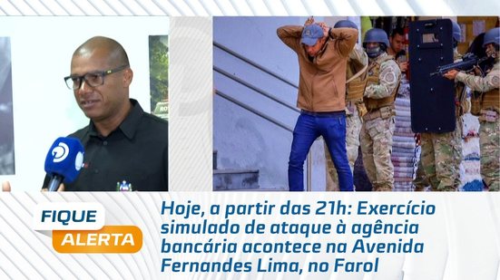 Exercício simulado de ataque à agência bancária acontece na Avenida Fernandes Lima, no Farol