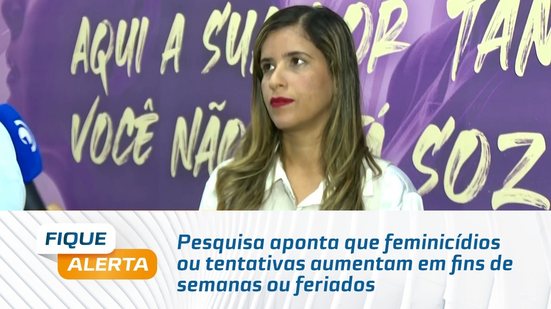 Pesquisa aponta que feminicídios ou tentativas aumentam em fins de semanas ou feriados