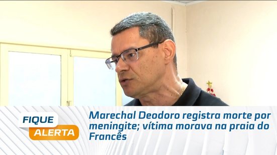 Marechal Deodoro registra morte por meningite; vítima morava na praia do Francês