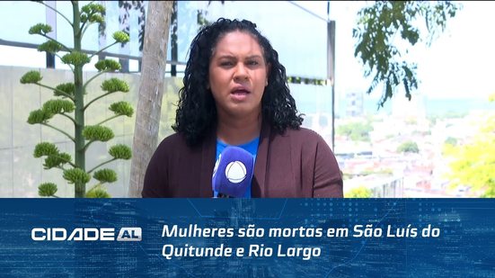 Mulheres são mortas em São Luís do Quitunde e Rio Largo; polícia investiga crimes brutais