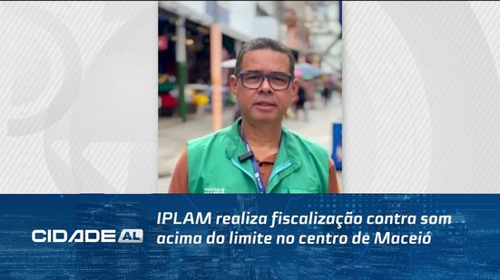 IPLAM realiza fiscalização contra som acima do limite no centro de Maceió