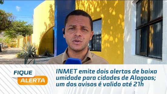 INMET emite dois alertas de baixa umidade para cidades de Alagoas; um dos avisos é valido até 21h