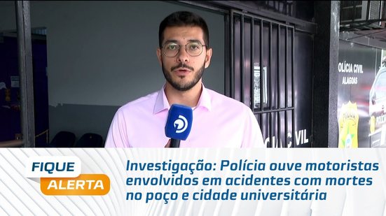 Polícia ouve motoristas envolvidos em acidentes com mortes no poço e cidade universitária