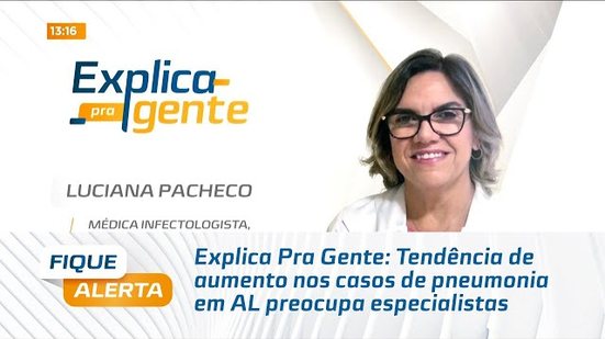 Explica Pra Gente: Tendência de aumento nos casos de pneumonia em AL preocupa especialistas