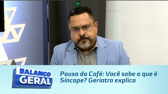 Pausa do Café: Você sabe o que é Síncope? Geriatra explica