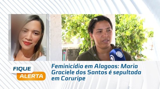 Feminicídio em Alagoas: Maria Graciele dos Santos é sepultada em Coruripe