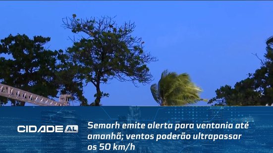 Semarh emite alerta para ventania até amanhã; ventos poderão ultrapassar os 50 km/h