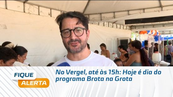 No Vergel, até às 15h: Hoje é dia do programa Brota na Grota