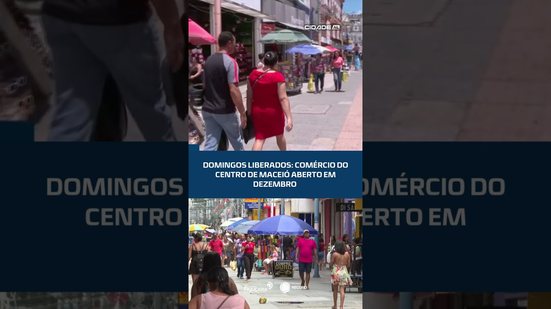 ABERTO AOS DOMINGOS: comércio do Centro de Maceió abre em dezembro; veja! #CidadeAL