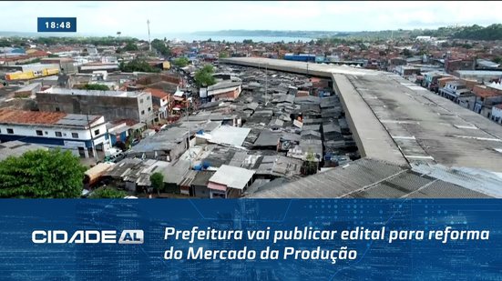 R$ 259 Milhões: Prefeitura vai publicar edital para reforma do Mercado da Produção