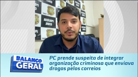 PC prende suspeita de integrar organização criminosa que enviava drogas pelos correios