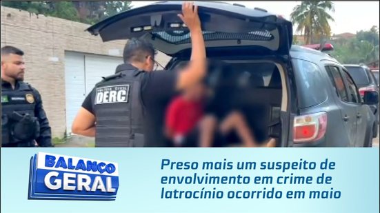 Preso mais um suspeito de envolvimento em crime de latrocínio ocorrido em maio