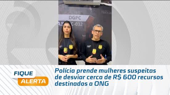 Polícia prende mulheres suspeitas de desviar cerca de R$ 600 recursos destinados a ONG