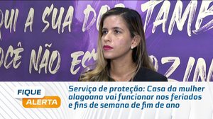 Casa da mulher alagoana vai funcionar nos feriados e fins de semana de fim de ano