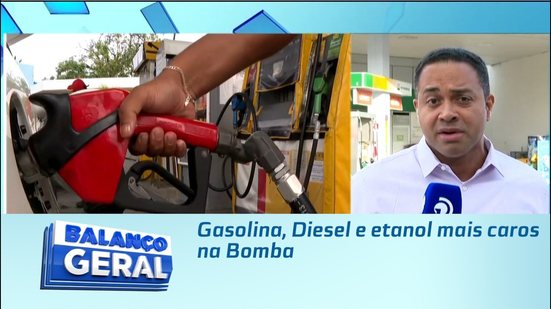 Gasolina, Diesel e etanol mais caros na Bomba