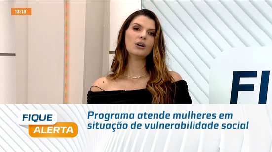 Programa atende mulheres em situação de vulnerabilidade social