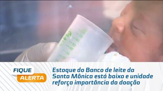 Estoque do Banco de leite da Santa Mônica está baixo e unidade reforça importância da doação