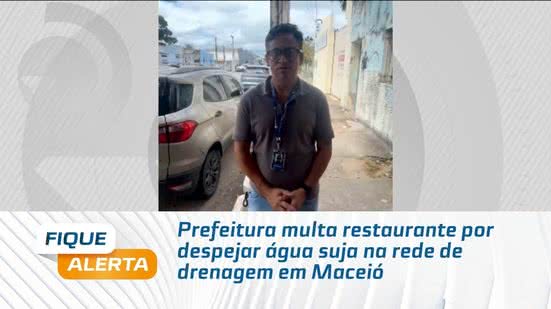 Prefeitura multa restaurante por despejar água suja na rede de drenagem em Maceió