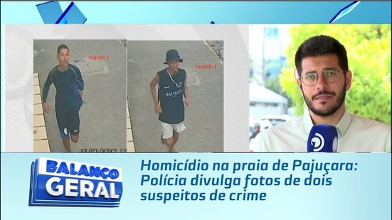 Homicídio na praia de Pajuçara: Polícia divulga fotos de dois suspeitos de crime