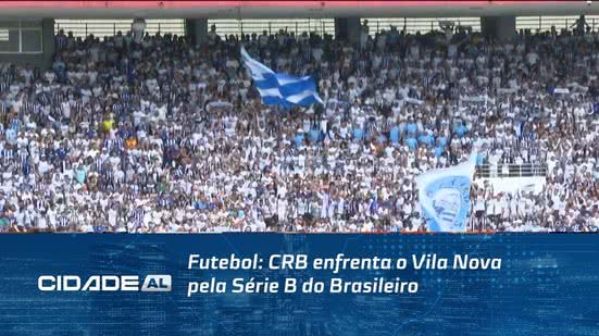 Futebol: CRB enfrenta o Vila Nova pela Série B do Brasileiro