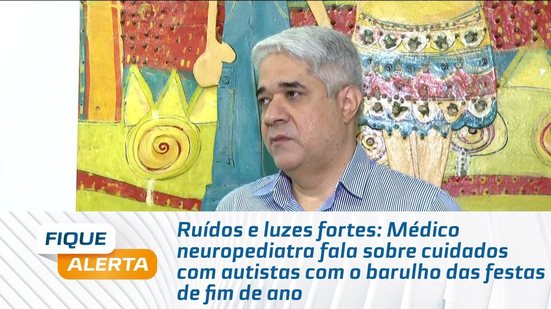Médico neuropediatra fala sobre cuidados com autistas com o barulho das festas de fim de ano
