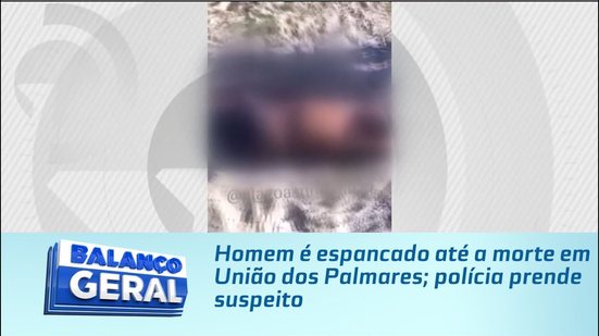 Homem é espancado até a morte em União dos Palmares; polícia prende suspeito