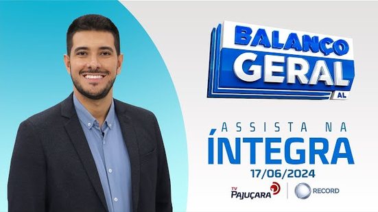 BALANÇO GERAL AL 17/06/2024 na íntegra | TV Pajuçara