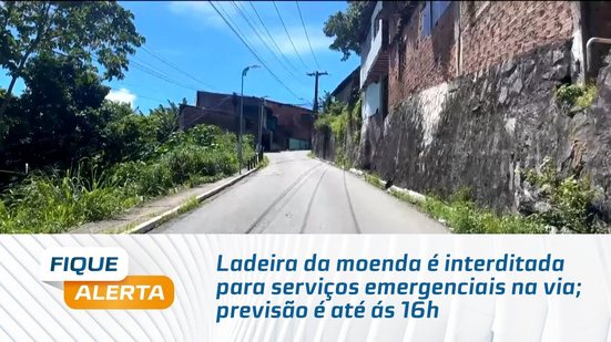 Ladeira da moenda é interditada para serviços emergenciais na via; previsão é até ás 16h