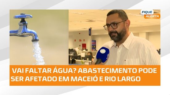 🚰 Manutenção pode deixar bairros de Maceió e Rio Largo com abastecimento afetado