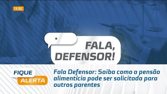 Fala Defensor: Saiba como a pensão alimentícia pode ser solicitada para outros parentes