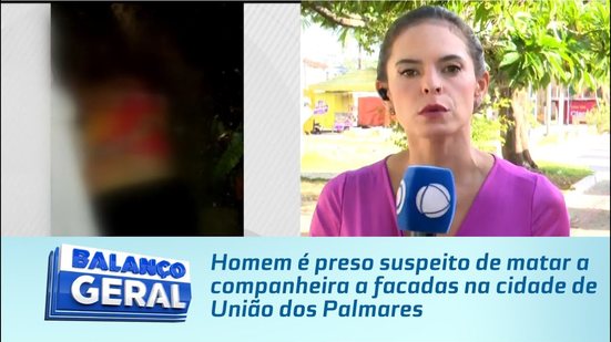 Homem é preso suspeito de matar a companheira a facadas na cidade de União dos Palmares