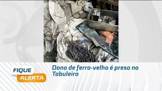 Dono de ferro-velho é preso no Tabuleiro