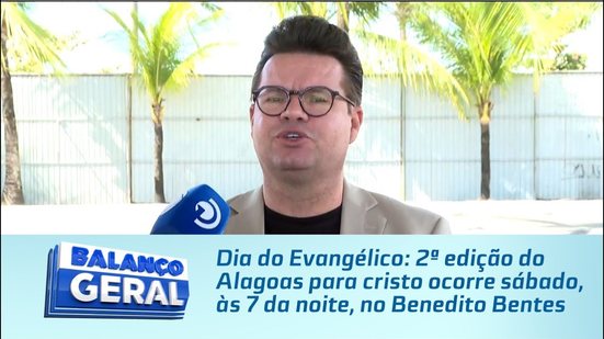 Dia do Evangélico: 2ª edição do Alagoas para cristo ocorre sábado, às 7 da noite, no Benedito Bentes