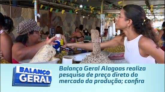 Balanço Geral Alagoas realiza pesquisa de preço direto do mercado da produção; confira