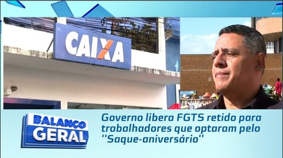 Governo libera FGTS retido para trabalhadores que optaram pelo ''Saque-aniversário''