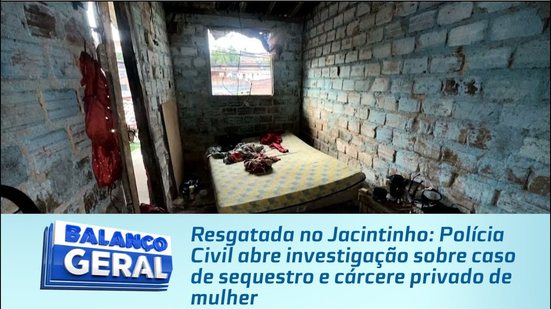 Polícia Civil abre investigação sobre caso de sequestro e cárcere privado de mulher