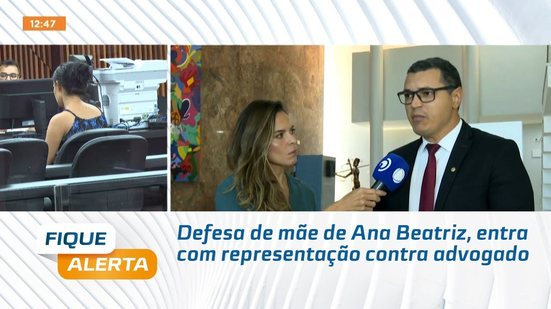 Defesa de mãe de Ana Beatriz, entra com representação contra advogado