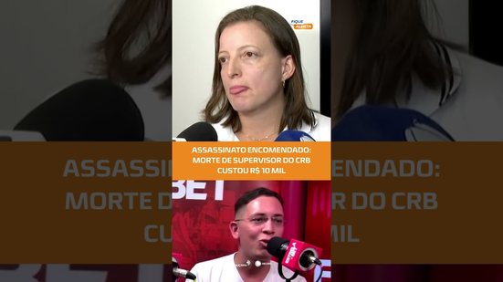 Morte de supervisor do CRB foi encomendada por R$ 10 mil e planejada desde dezembro #FiqueAlerta
