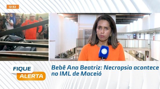 Bebê Ana Beatriz: Necropsia acontece no IML de Maceió