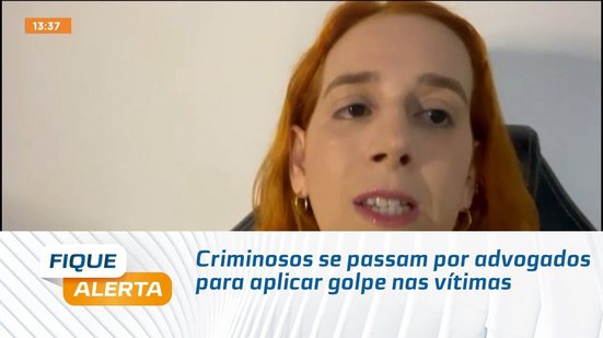 Criminosos se passam por advogados para aplicar golpe nas vítimas