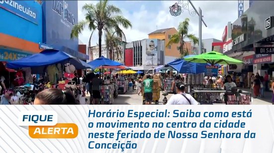 Saiba como está o movimento no centro da cidade neste feriado de Nossa Senhora da Conceição