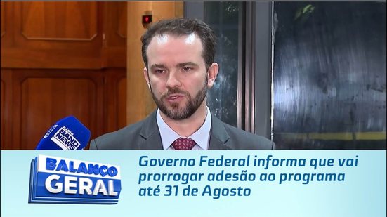 Governo Federal informa que vai prorrogar adesão ao programa até 31 de Agosto