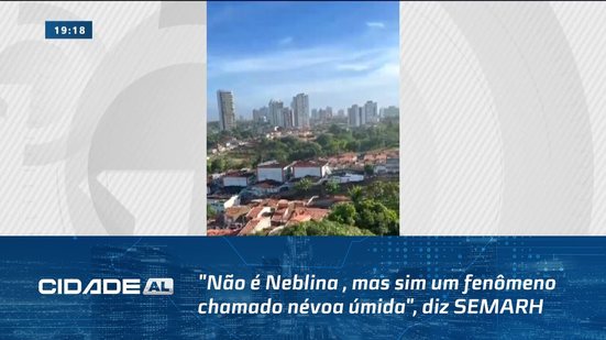 "Não é Neblina , mas sim um fenômeno chamado névoa úmida", diz SEMARH