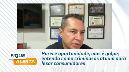 Parece oportunidade, mas é golpe; entenda como criminosos atuam para lesar consumidores