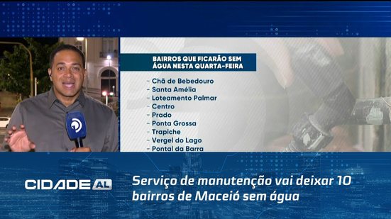 Serviço de manutenção vai deixar 10 bairros de Maceió sem água na quarta-feira