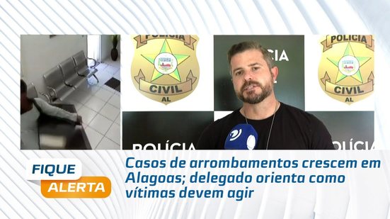 Casos de arrombamentos crescem em Alagoas; delegado orienta como vítimas devem agir